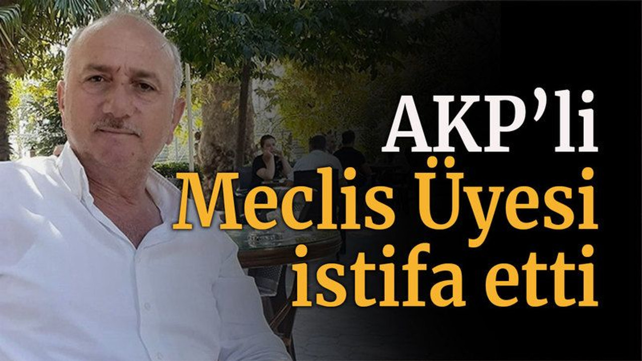 AKP’li Meclis Üyesi istifa etti
